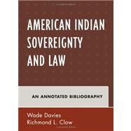 American Indian Sovereignty and Law An Annotated Bibliography by Davies, Wade; Clow, Richmond L., 9780810862357