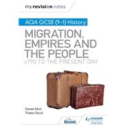 My Revision Notes: AQA GCSE (91) History: Migration, empires and the people: c790 to the present day by Derek Moir; Thabo Stuck, 9781398312357