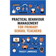 Practical Behaviour Management for Primary School Teachers by Lawrence, Tracey, 9781472942357