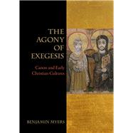 The Agony of Exegesis by Myers, Benjamin, 9781481302357