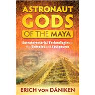 Astronaut Gods of the Maya by Von Daniken, Erich; Williams, Aida Sefic, 9781591432357