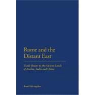 Rome and the Distant East Trade Routes to the ancient lands of  Arabia, India and China by Mclaughlin, Raoul, 9781847252357