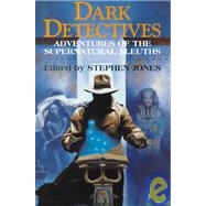 Dark Detectives : Adventures of the Supernatural Sleuths by Jones, Stephen; Broecker, Randy, 9781878252357