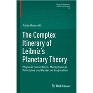 The Complex Itinerary of Leibnizs Planetary Theory by Bussotti, Paolo; Knobloch, Eberhard, 9783319212357