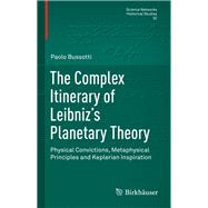 The Complex Itinerary of Leibnizs Planetary Theory by Bussotti, Paolo; Knobloch, Eberhard, 9783319212357