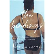The Bindings The Girl with Cerebral Palsy and the Experiences that Hold Me Together by Williams, April, 9798350912357