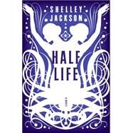 Half Life by Jackson, Shelley, 9780060882358