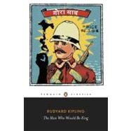 Man Who Would Be King : Selected Stories of Rudyard Kipling by Kipling, Rudyard; Montefiore, Jan; Montefiore, Jan, 9780141442358