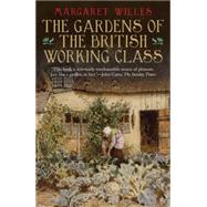 The Gardens of the British Working Class by Willes, Margaret, 9780300212358