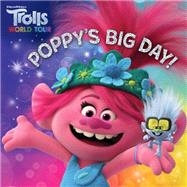 Poppy's Big Day! (DreamWorks Trolls World Tour) by Unknown, 9780593122358
