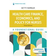 Health Care Finance, Economics, and Policy for Nurses by Betty Rambur, PhD, RN, FAAN, 9780826172358