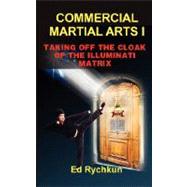 Commercial Martial Arts I : Taking off the Cloak of the Illuminati Matrix by RYCHKUN ED, 9780978262358