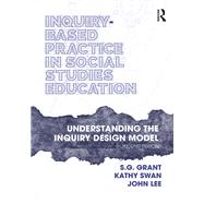 Inquiry-Based Practice in Social Studies Education by Grant, S.G.; Swan, Kathy; Lee, John, 9781032202358