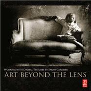 Art Beyond the Lens: Working with Digital Textures by Gardner,Sarah, 9781138472358