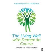 The Living Well with Dementia Course: A Workbook for Facilitators by Cheston; Richard, 9781138542358