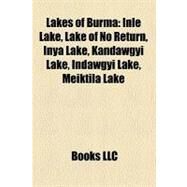 Lakes of Burm : Inle Lake, Lake of No Return, Inya Lake, Kandawgyi Lake, Indawgyi Lake, Meiktila Lake by , 9781158412358
