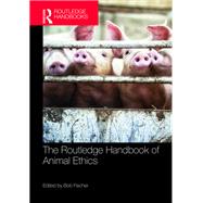 The Routledge Handbook of Animal Ethics by Bob Fischer, 9781351602358