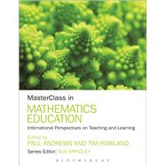 MasterClass in Mathematics Education International Perspectives on Teaching and Learning by Andrews, Paul; Rowland, Tim; Brindley, Sue, 9781441172358