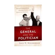 The General and the Politician Dwight Eisenhower, Richard Nixon, and American Politics by Malsberger, John W., 9781442232358