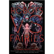 Robots Vs. Fairies by Parisien, Dominik; Wolfe, Navah, 9781481462358