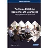 Workforce Coaching, Mentoring, and Counseling by Sutha, Jayaranjani, 9781522592358