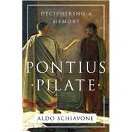 Pontius Pilate Deciphering a Memory by Schiavone, Aldo; Carden, Jeremy, 9781631492358