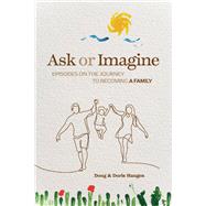 Ask or Imagine Episodes on the Journey to Becoming a Family by Haugen, Doug; Haugen, Doris, 9781667822358
