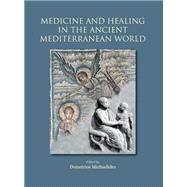 Medicine and Healing in the Ancient Mediterranean World: including the Proceedings of the International Conference with the same title, organized in the framework of the Research by Michaelides, Demetrios, 9781782972358