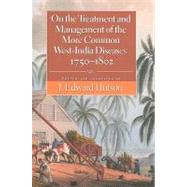 On the Treatment and Management of the More Common West-india Diseases 1750-1802 by Hutson, J. Edward; Grainger, James; Wright, William; Hughes, Griffith; Moseley, Benjamin, 9789766402358