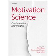 Motivation Science Controversies and Insights by Bong, Mimi; Reeve, Johnmarshall; Kim, Sung-il, 9780197662359