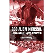 Socialism In Russia Lenin and His Legacy, 1890-1991 by Gooding, John, 9780333972359