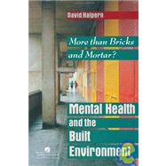 Mental Health and The Built Environment: More Than Bricks And Mortar? by Halpern,David, 9780748402359