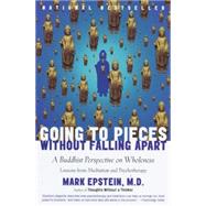 Going to Pieces Without Falling Apart A Buddhist Perspective on Wholeness by Epstein, Mark, 9780767902359