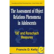 The Assessment of Object Relations Phenomena in Adolescents: Tat and Rorschach Measu by Kelly; Francis D., 9780805822359