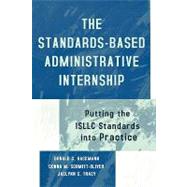 The Standards-Based Administrative Internship Putting the ISLLC Standards into Practice by Hackmann, Donald G.; Schmitt-Oliver, Donna M.; Tracy, Jaclynn C., 9780810842359