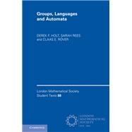 Groups, Languages and Automata by Holt, Derek F.; Rees, Sarah; Rver, Claas E., 9781107152359