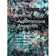 Autonomous Assembly Designing for a New Era of Collective Construction by Tibbits, Skylar, 9781119102359