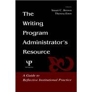 The Writing Program Administrator's Resource by Stuart C. Brown, 9781410612359