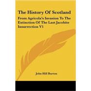 The History of Scotland: From Agricola's Invasion to the Extinction of the Last Jacobite Insurrection by Burton, John Hill, 9781425492359