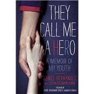 They Call Me a Hero A Memoir of My Youth by Hernandez, Daniel; Rubin, Susan Goldman, 9781442462359