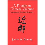 A Pilgrim in Chinese Culture by Berling, Judith A., 9781597522359