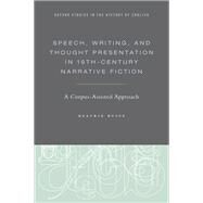 Speech, Writing, and Thought Presentation in 19th-Century Narrative Fiction A Corpus-Assisted Approach by Busse, Beatrix, 9780190212360