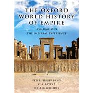 The Oxford World History of Empire Volume One: The Imperial Experience by Bang, Peter Fibiger; Bayly, C. A.; Scheidel, Walter, 9780199772360