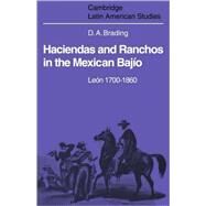 Haciendas and Ranchos in the Mexican Bajío: León 1700–  1860 by David Brading, 9780521102360