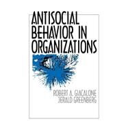 Antisocial Behavior in Organizations by Robert A. Giacalone; Jerald Greenberg, 9780803972360