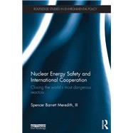 Nuclear Energy Safety and International Cooperation: Closing the World's Most Dangerous Reactors by Meredith; Spencer Barrett, 9781138282360