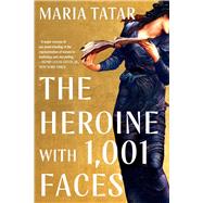 The Heroine with 1001 Faces by Tatar, Maria, 9781324092360