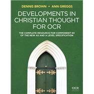 Developments in Christian Thought for OCR The Complete Resource for Component 03 of the New AS and A Level Specification by Brown, Dennis; Greggs, Ann, 9781509532360