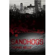 Sandhogs A Novel by Kelly, Thomas, 9781593762360
