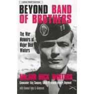 Beyond Band of Brothers: The War Memories of Major Dick Winters by Winters, Dick, 9781594132360